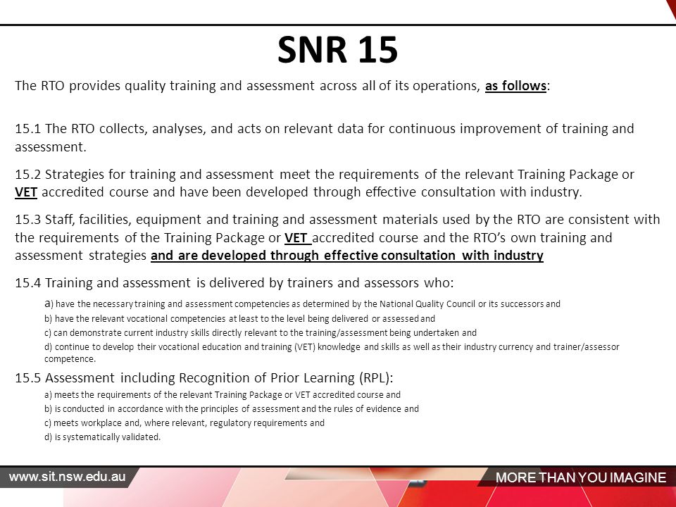 MORE THAN YOU IMAGINE   SNR 15 The RTO provides quality training and assessment across all of its operations, as follows: 15.1 The RTO collects, analyses, and acts on relevant data for continuous improvement of training and assessment.