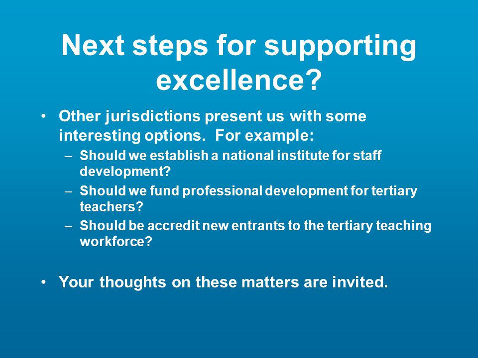 Next steps for supporting excellence. Other jurisdictions present us with some interesting options.
