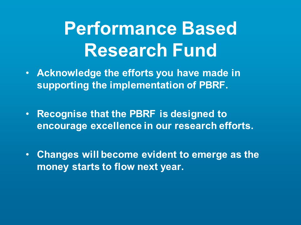 Performance Based Research Fund Acknowledge the efforts you have made in supporting the implementation of PBRF.