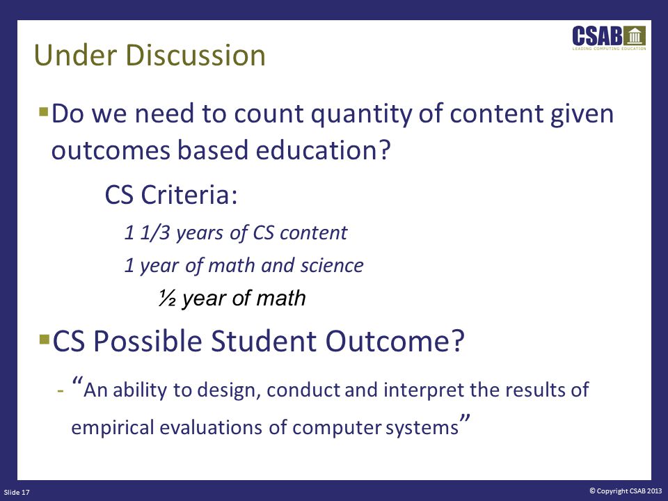 © Copyright CSAB 2013 Under Discussion  Do we need to count quantity of content given outcomes based education.