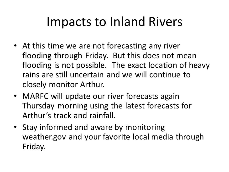 Impacts to Inland Rivers At this time we are not forecasting any river flooding through Friday.