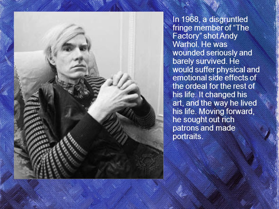 In 1968, a disgruntled fringe member of The Factory shot Andy Warhol.