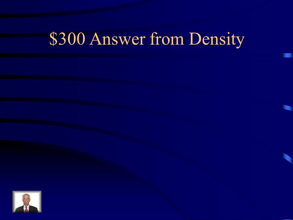 $300 Answer from Density