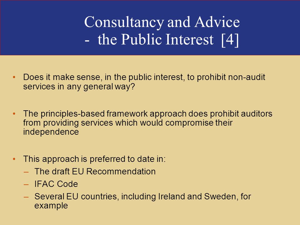 Consultancy and Advice - the Public Interest [4] Does it make sense, in the public interest, to prohibit non-audit services in any general way.