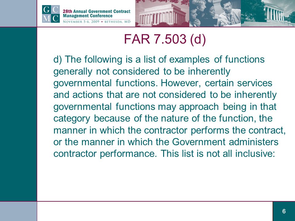 6 FAR (d) d) The following is a list of examples of functions generally not considered to be inherently governmental functions.
