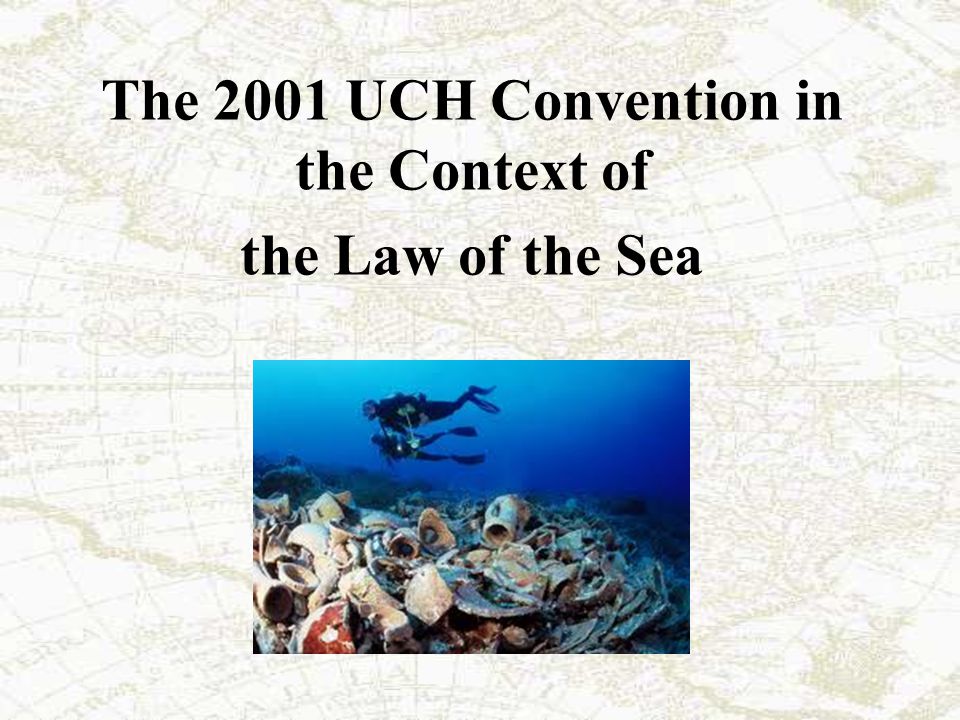 The 2001 UCH Convention in the Context of the Law of the Sea