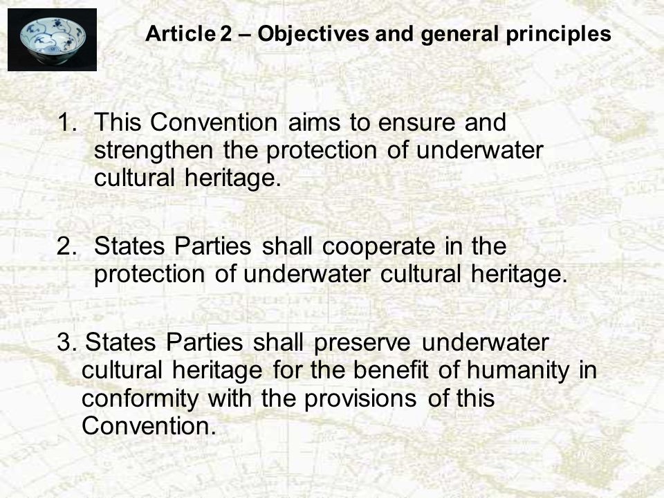 1.This Convention aims to ensure and strengthen the protection of underwater cultural heritage.