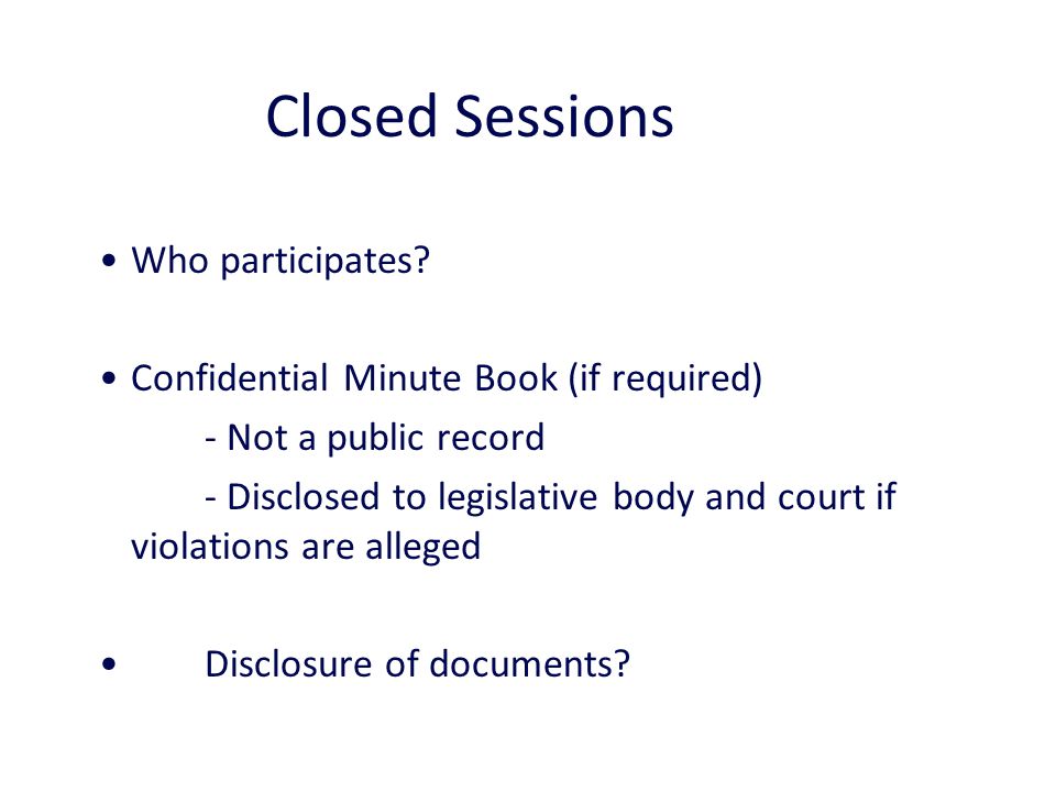 Closed Sessions 31 Who participates.