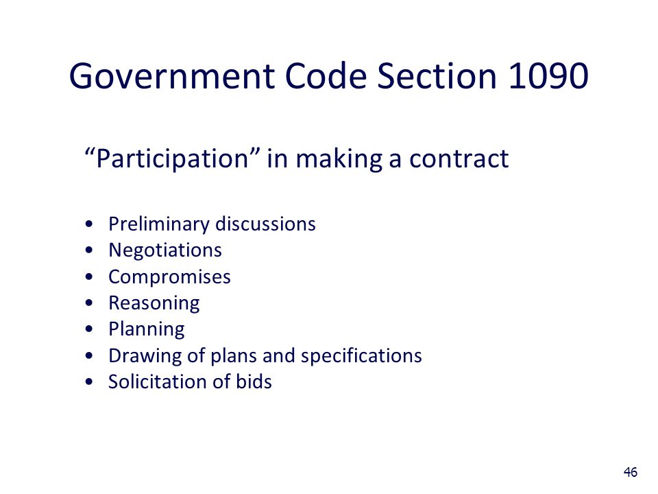 46 Government Code Section 1090 Participation in making a contract Preliminary discussions Negotiations Compromises Reasoning Planning Drawing of plans and specifications Solicitation of bids