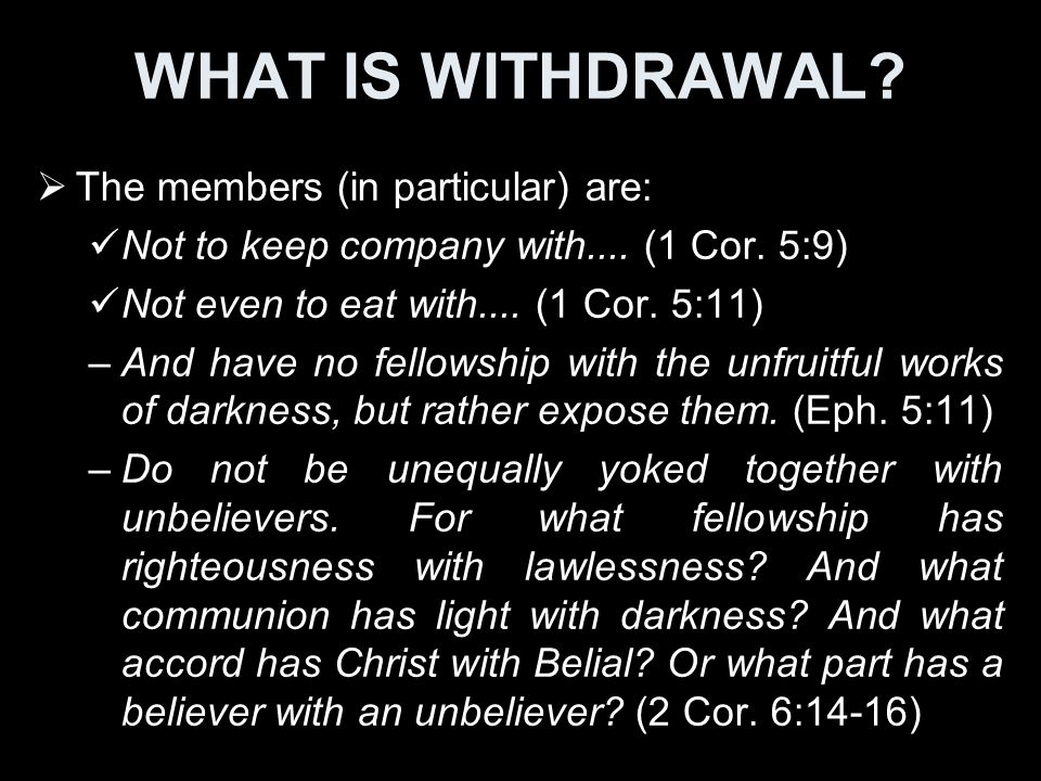 WHAT IS WITHDRAWAL.  The members (in particular) are: Not to keep company with....