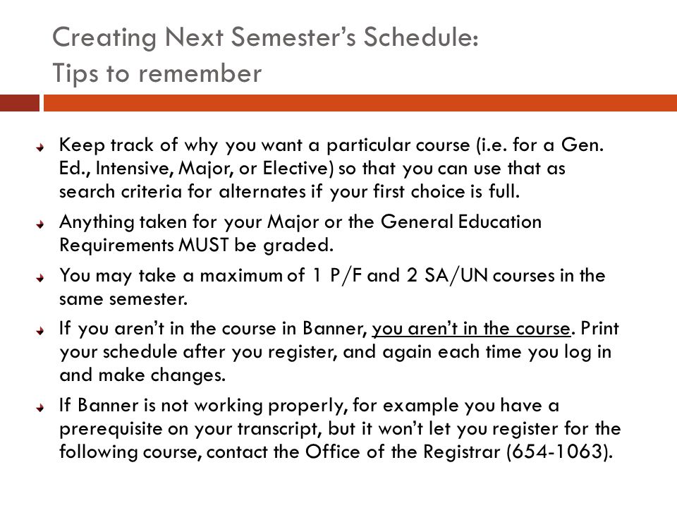 Creating Next Semester’s Schedule: Tips to remember Keep track of why you want a particular course (i.e.