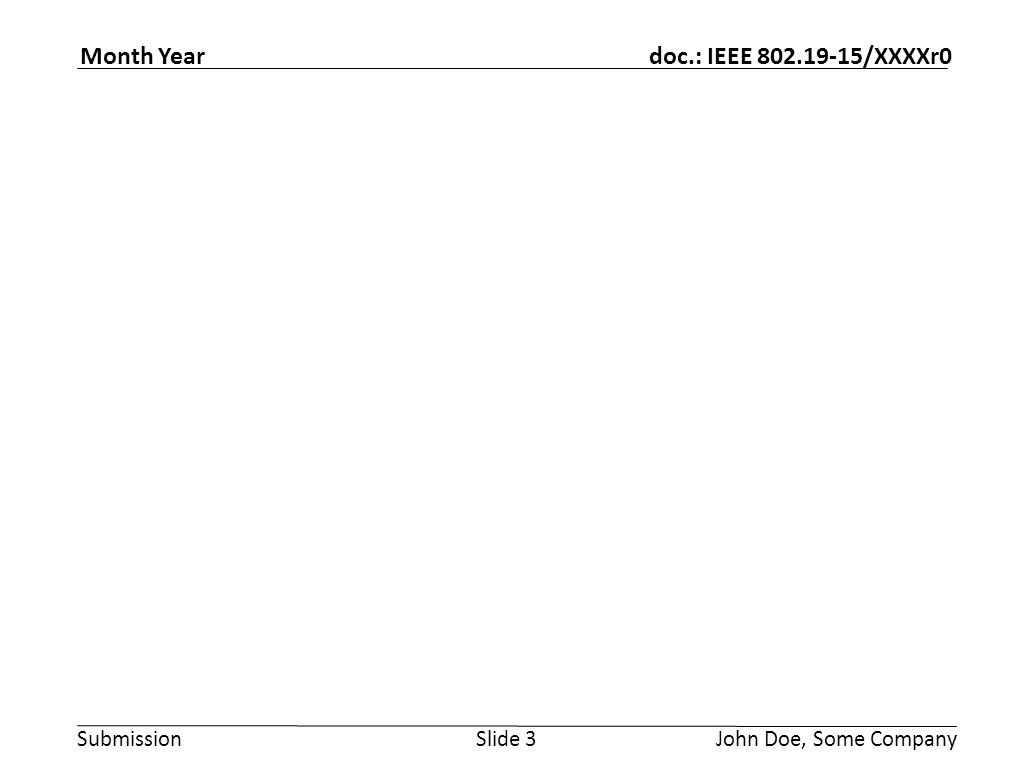 Submission doc.: IEEE /XXXXr0 Month Year John Doe, Some CompanySlide 3