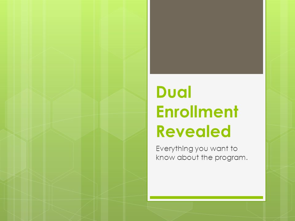 Dual Enrollment Revealed Everything you want to know about the program.