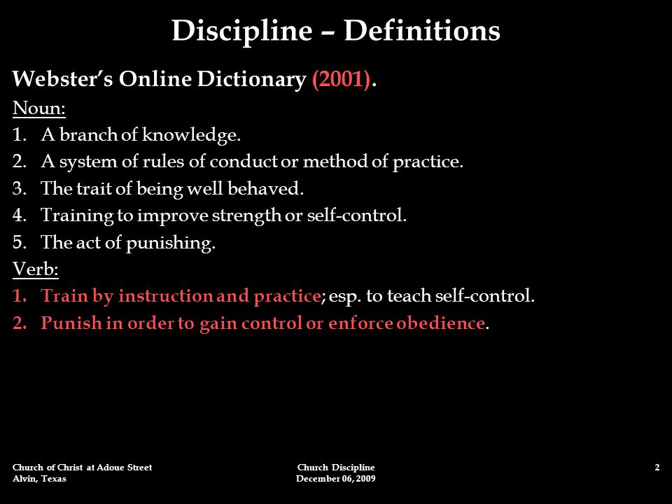 Church of Christ at Adoue Street Alvin, Texas Church Discipline December 06, Discipline – Definitions Webster’s Online Dictionary (2001).