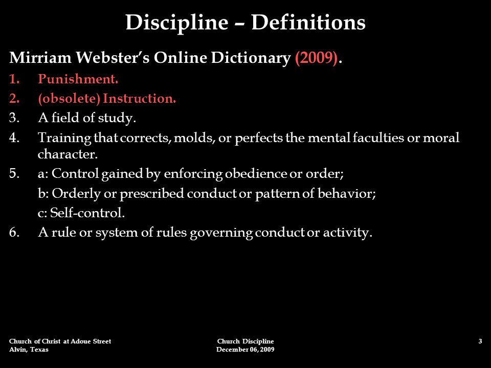 Church of Christ at Adoue Street Alvin, Texas Church Discipline December 06, Discipline – Definitions Mirriam Webster’s Online Dictionary (2009).