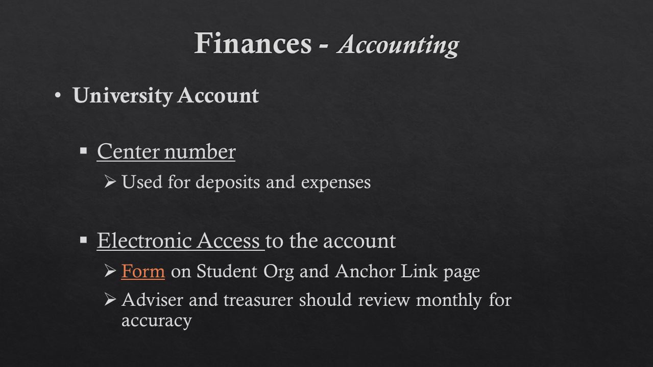University Account  Center number  Used for deposits and expenses  Electronic Access to the account  Form on Student Org and Anchor Link page Form  Adviser and treasurer should review monthly for accuracy
