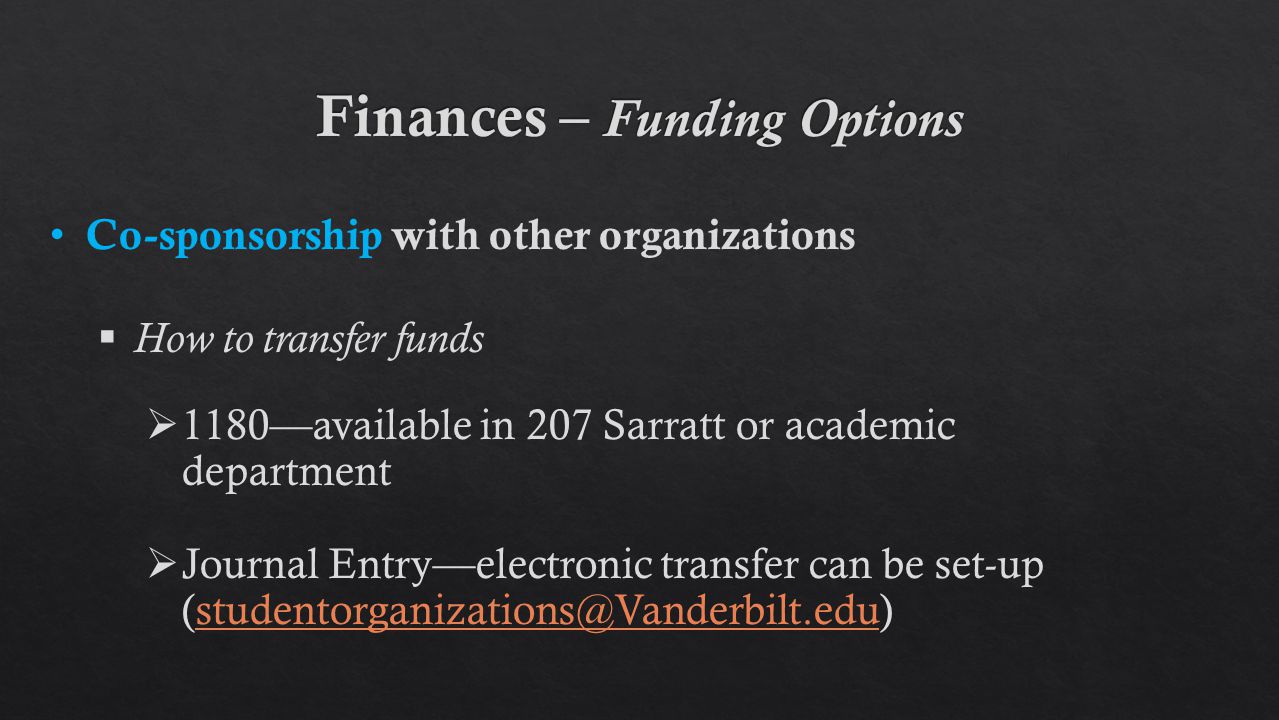 Co-sponsorship with other organizations  How to transfer funds  1180—available in 207 Sarratt or academic department  Journal Entry—electronic transfer can be set-up