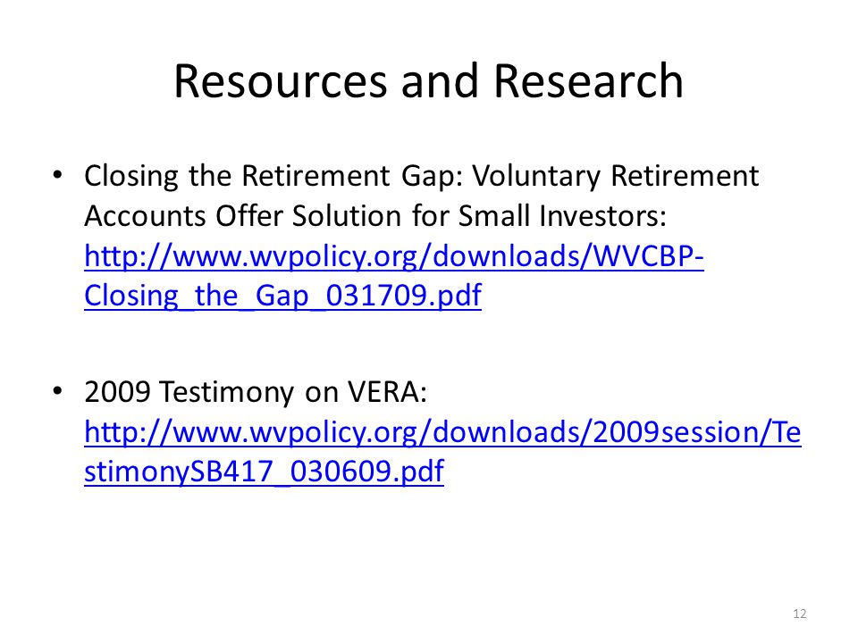 Resources and Research Closing the Retirement Gap: Voluntary Retirement Accounts Offer Solution for Small Investors:   Closing_the_Gap_ pdf   Closing_the_Gap_ pdf 2009 Testimony on VERA:   stimonySB417_ pdf   stimonySB417_ pdf 12