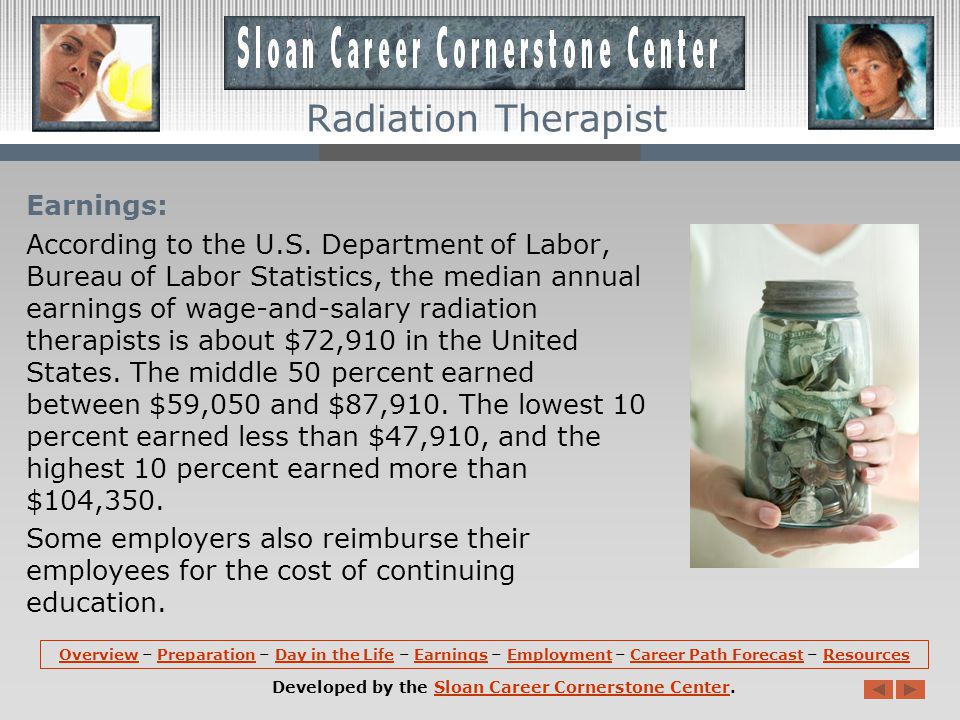 Day in the Life: Radiation therapists work in hospitals or in cancer treatment centers.
