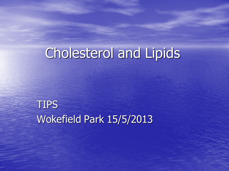 Cholesterol and Lipids TIPS Wokefield Park 15/5/2013