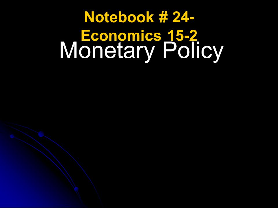 Notebook # 24- Economics 15-2 Monetary Policy