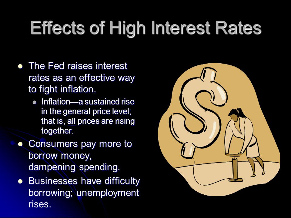 Effects of High Interest Rates The Fed raises interest rates as an effective way to fight inflation.