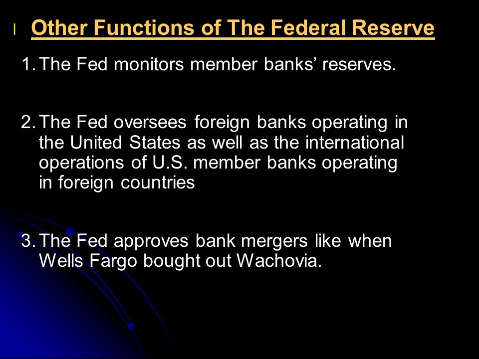 l l Other Functions of The Federal Reserve 1.The Fed monitors member banks’ reserves.