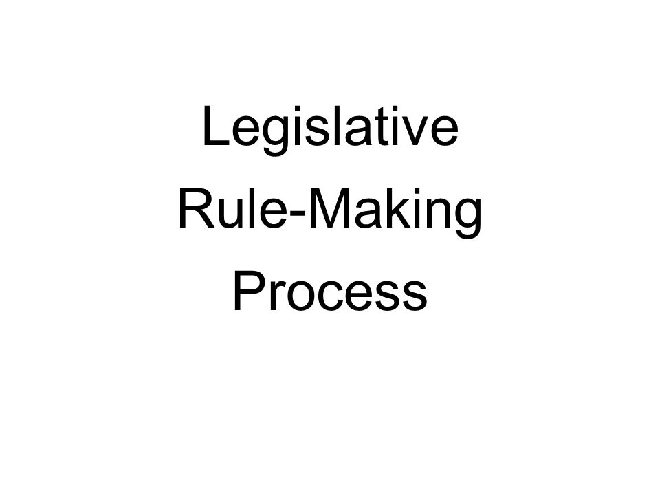 Legislative Rule-Making Process