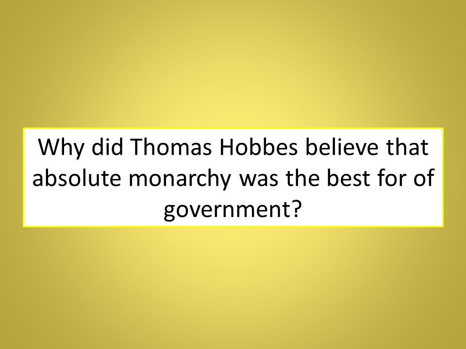 Why did Thomas Hobbes believe that absolute monarchy was the best for of government