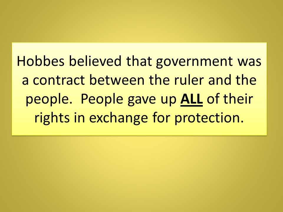 Hobbes believed that government was a contract between the ruler and the people.