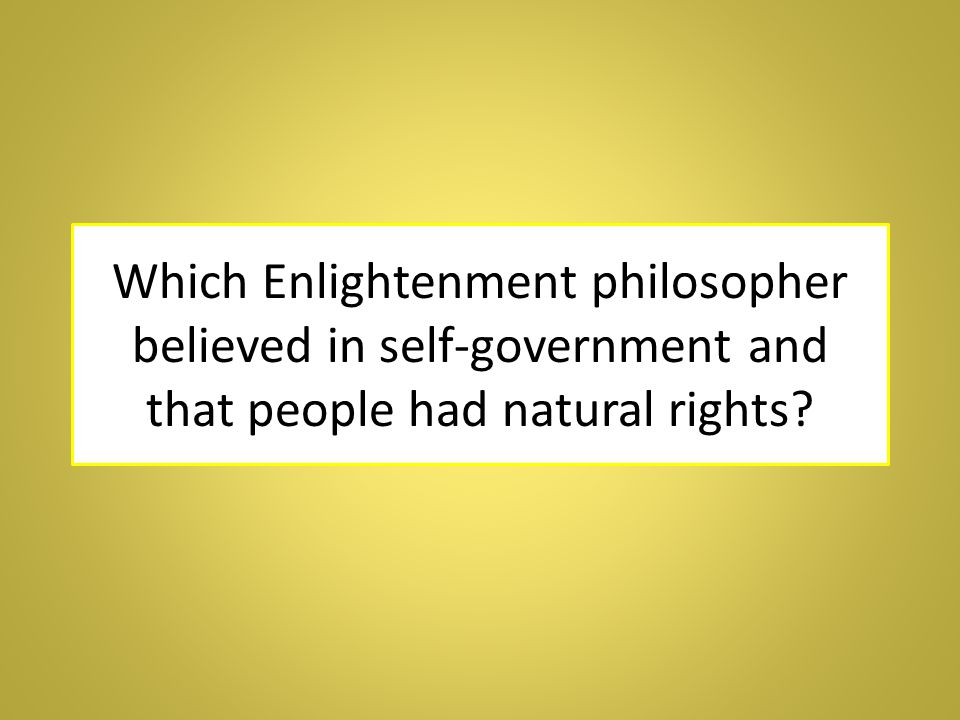 Which Enlightenment philosopher believed in self-government and that people had natural rights