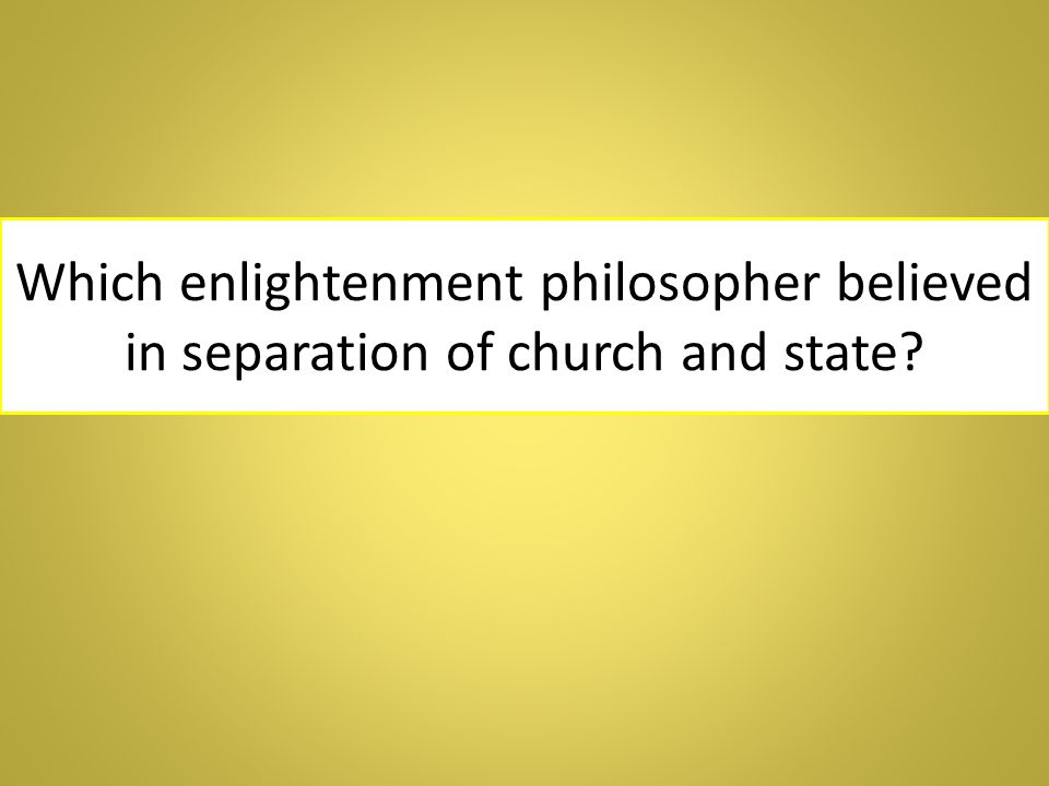 Which enlightenment philosopher believed in separation of church and state