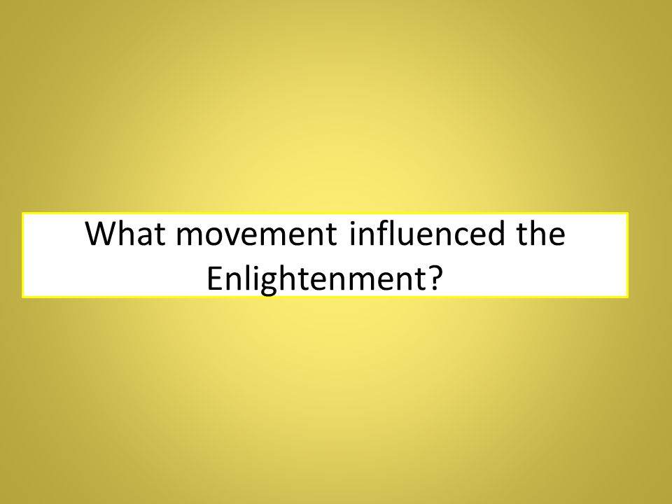 What movement influenced the Enlightenment