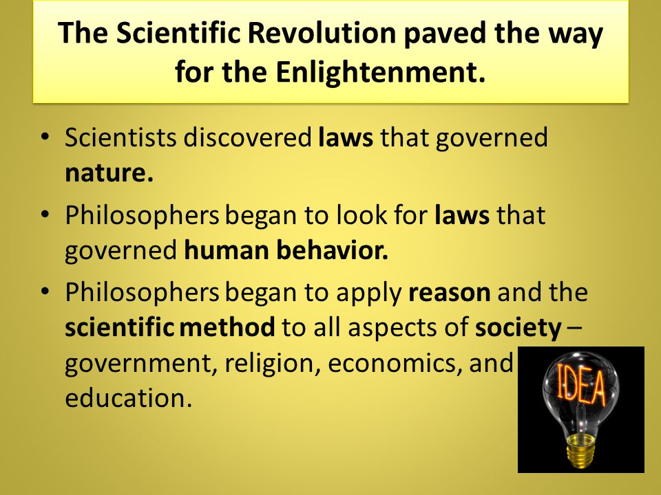 The Scientific Revolution paved the way for the Enlightenment.