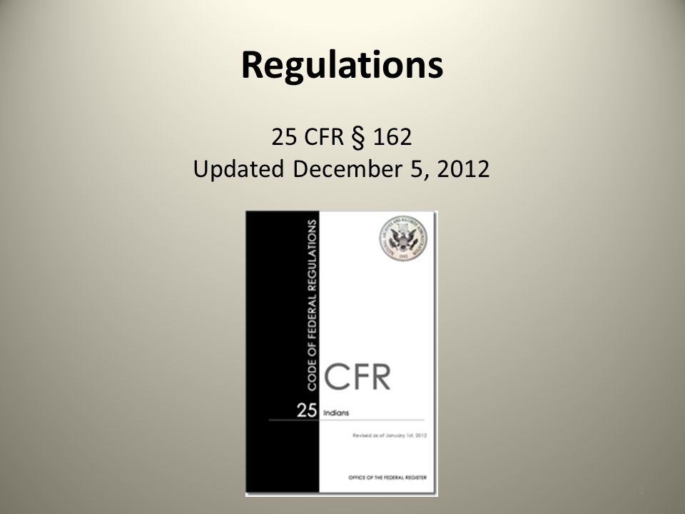 Regulations 2 25 CFR § 162 Updated December 5, 2012