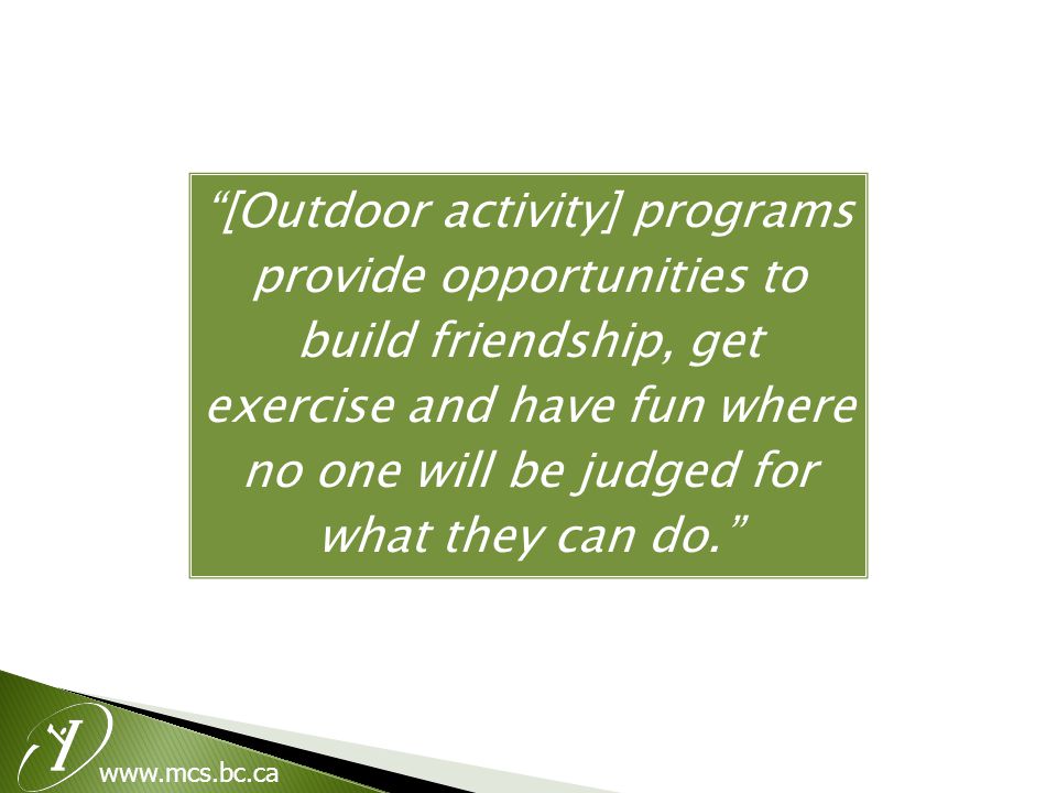 [Outdoor activity] programs provide opportunities to build friendship, get exercise and have fun where no one will be judged for what they can do.