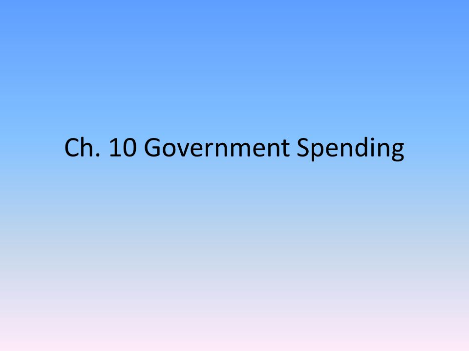 Ch. 10 Government Spending