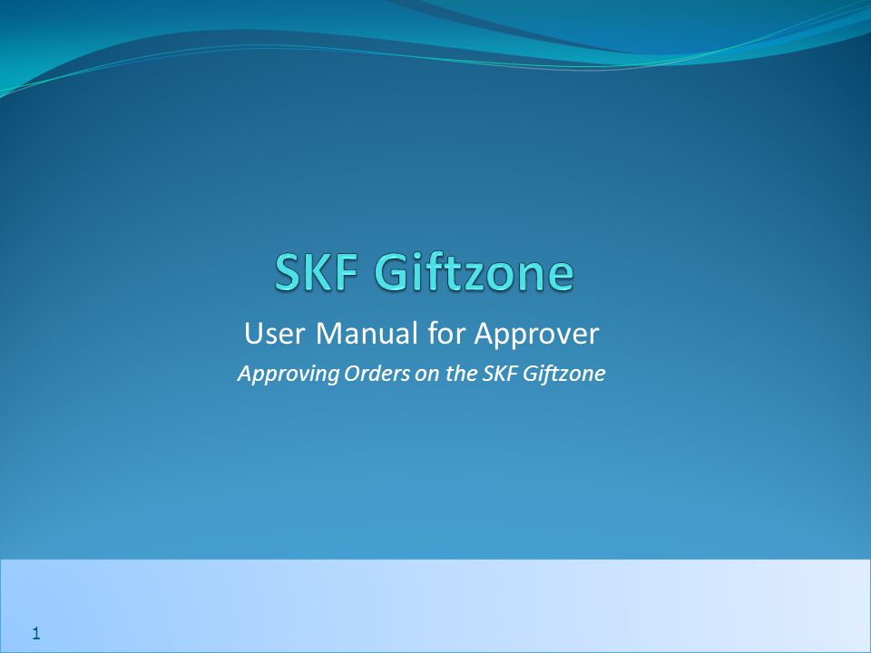 1 1 User Manual for Approver Approving Orders on the SKF Giftzone