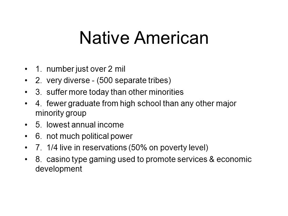 Native American 1. number just over 2 mil 2. very diverse - (500 separate tribes) 3.