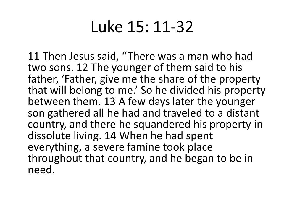 Luke 15: Then Jesus said, There was a man who had two sons.