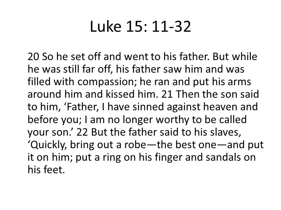 Luke 15: So he set off and went to his father.