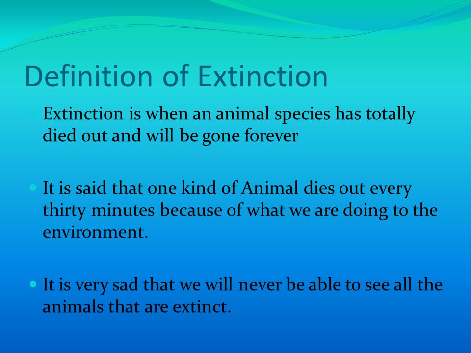 By Yeomans Vaamainuu Room 17. Definition of Extinction Extinction is when  an animal species has totally died out and will be gone forever It is said  that. - ppt download