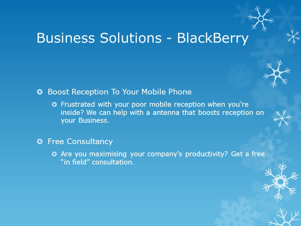 Business Solutions - BlackBerry  Boost Reception To Your Mobile Phone  Frustrated with your poor mobile reception when you’re inside.