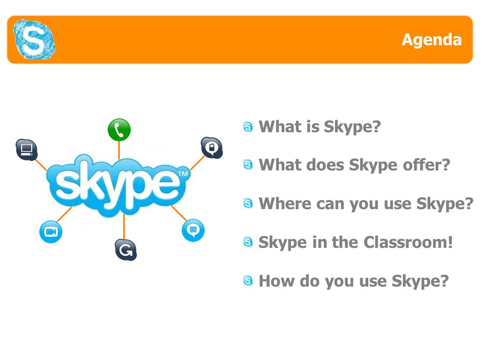 Agenda What is Skype. What does Skype offer. Where can you use Skype.