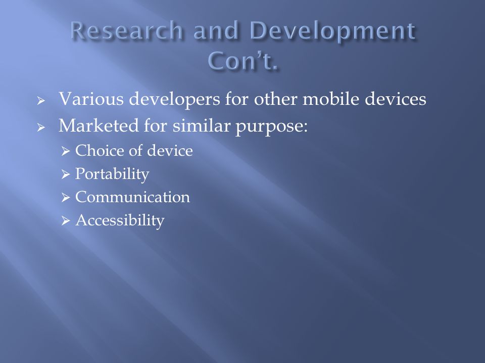  Various developers for other mobile devices  Marketed for similar purpose:  Choice of device  Portability  Communication  Accessibility
