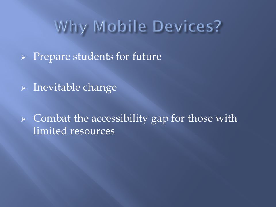  Prepare students for future  Inevitable change  Combat the accessibility gap for those with limited resources