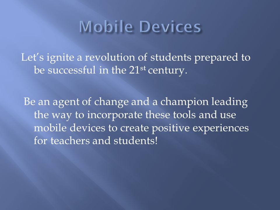 Let’s ignite a revolution of students prepared to be successful in the 21 st century.