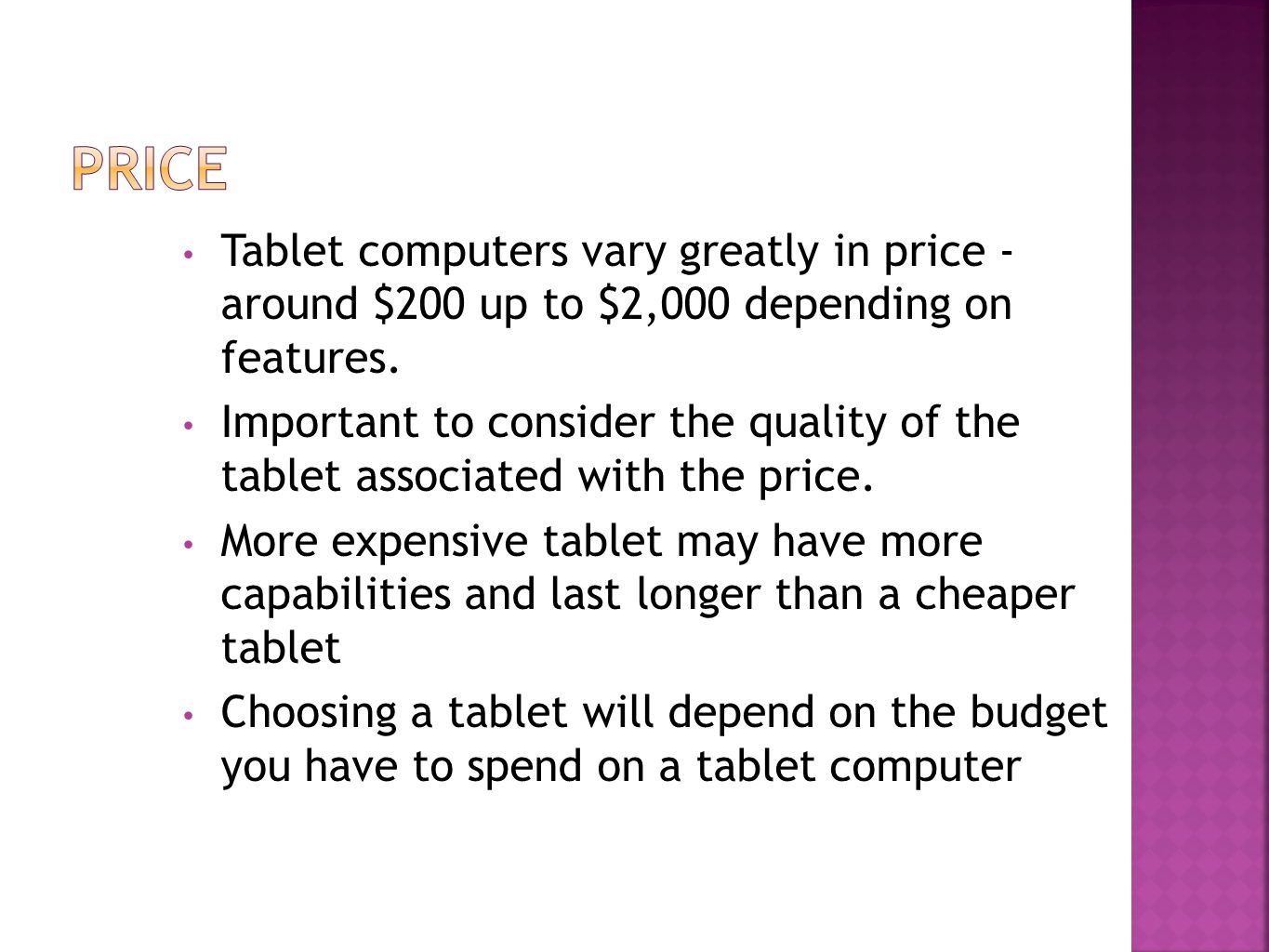 Tablet computers vary greatly in price - around $200 up to $2,000 depending on features.