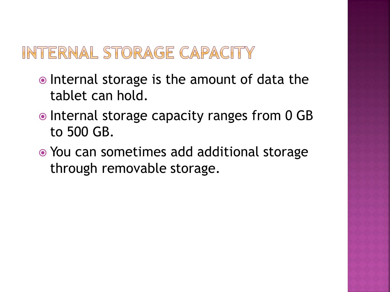  Internal storage is the amount of data the tablet can hold.
