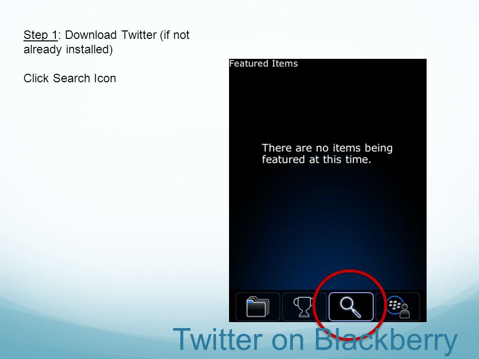 Step 1: Download Twitter (if not already installed) Click Search Icon Twitter on Blackberry